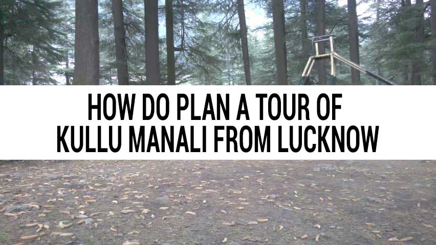 Honeymoon tour of Kullu Manali from Lucknow