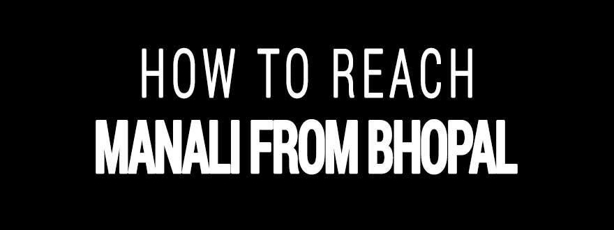 How to reach Manali from Bhopal