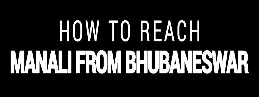 How to reach Manali from Bhubaneswar