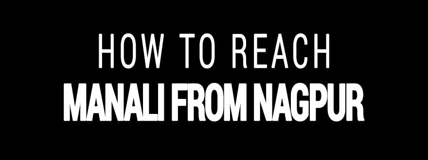 How to reach Manali from Nagpur