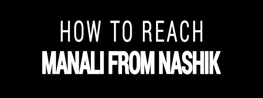 How to reach Manali from Nashik