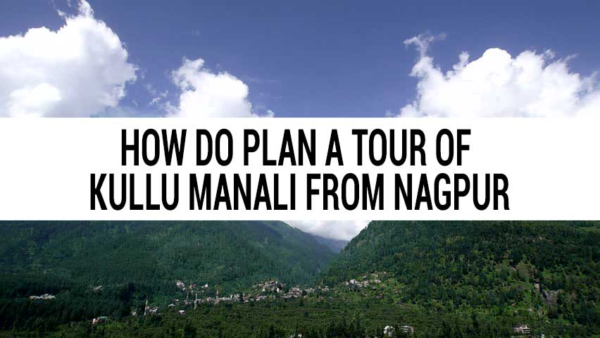 Honeymoon tour of Kullu Manali from Nagpur